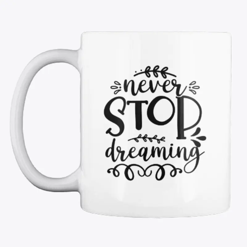 Never stop dreaming