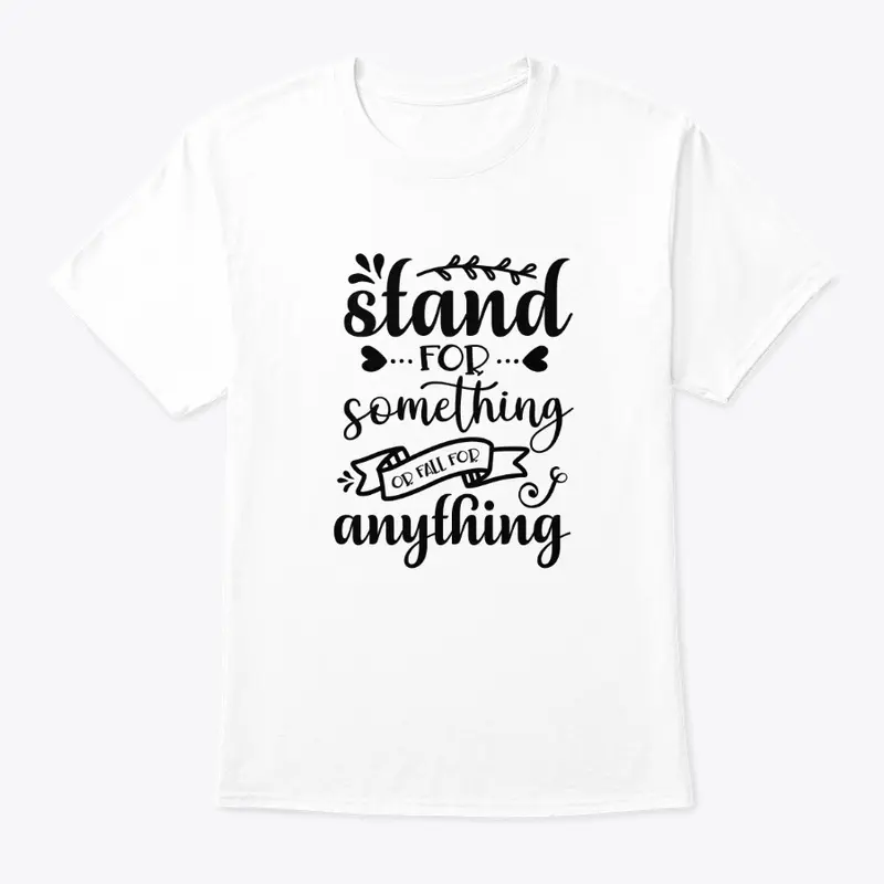 Stand for something or fall for anything