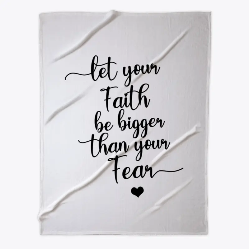 Let Your Faith Be Bigger Than Your Fear