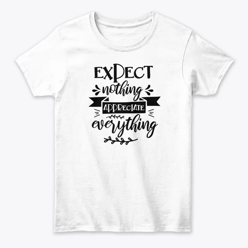 Expect nothing appreciate everything