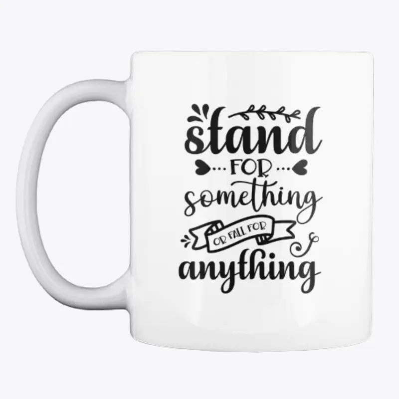 Stand for something or fall for anything